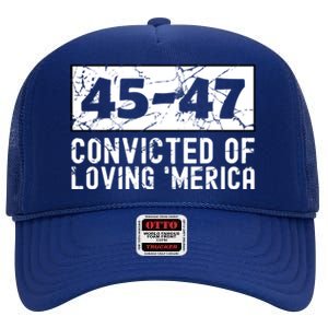 Usa Convicted Of Loving Merica 45 47 Trump Gift High Crown Mesh Back Trucker Hat