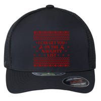 Ugly Christmas Sweater I Can Get You On The Naughty List Gift Flexfit Unipanel Trucker Cap