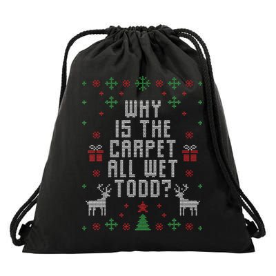 Ugly Christmas Sweater Why Is The Carpet Wet Todd Drawstring Bag