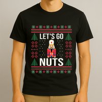 Ugly Christmas Sweater Nutcracker LetS Go Nuts T-Shirt
