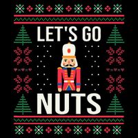 Ugly Christmas Sweater Nutcracker LetS Go Nuts T-Shirt