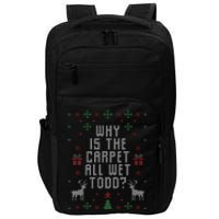 Ugly Christmas Sweater Why is the Carpet Wet Todd Impact Tech Backpack