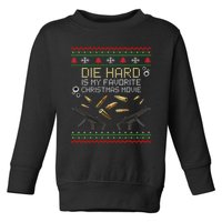 Ugly Christmas Sweater Die Hard Is My Favorite Christmas Movie Toddler Sweatshirt