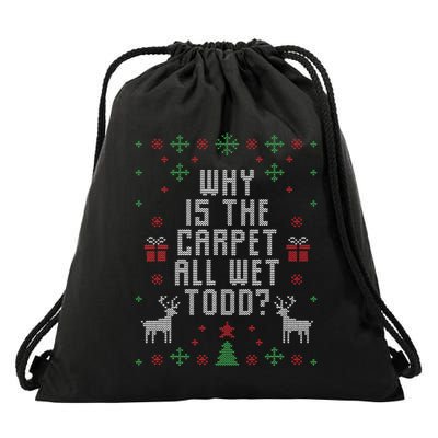 Ugly Christmas Sweater Why Is The Carpet Wet Todd Drawstring Bag