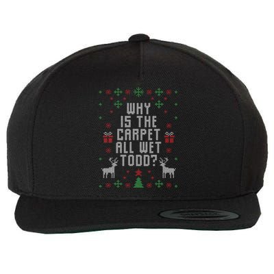 Ugly Christmas Sweater Why Is The Carpet Wet Todd Wool Snapback Cap