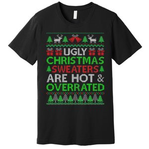 Ugly Christmas Sweaters Are Hot Overrated Funny Xmas Premium T-Shirt