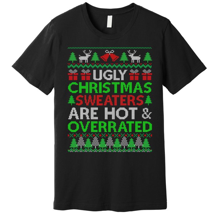 Ugly Christmas Sweaters Are Hot Overrated Funny Xmas Premium T-Shirt