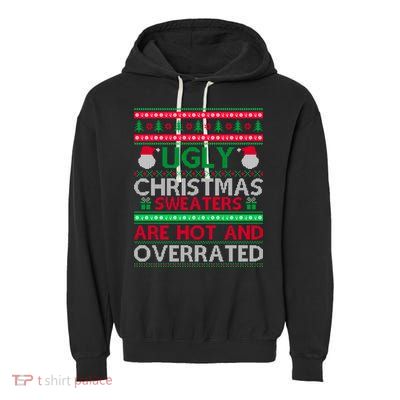 Ugly Christmas Sweaters Are Hot And Overrated Garment-Dyed Fleece Hoodie