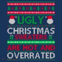 Ugly Christmas Sweaters Are Hot And Overrated T-Shirt