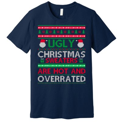 Ugly Christmas Sweaters Are Hot And Overrated Premium T-Shirt