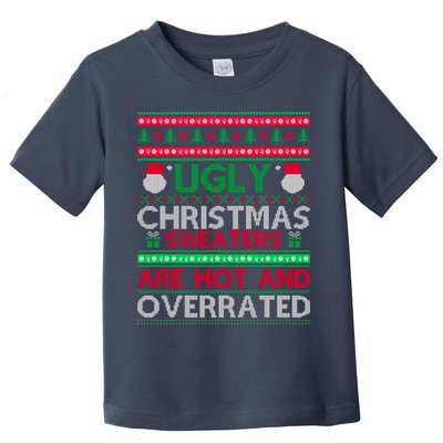 Ugly Christmas Sweaters Are Hot And Overrated Toddler T-Shirt