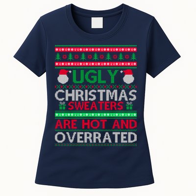 Ugly Christmas Sweaters Are Hot And Overrated Womens T-Shirt