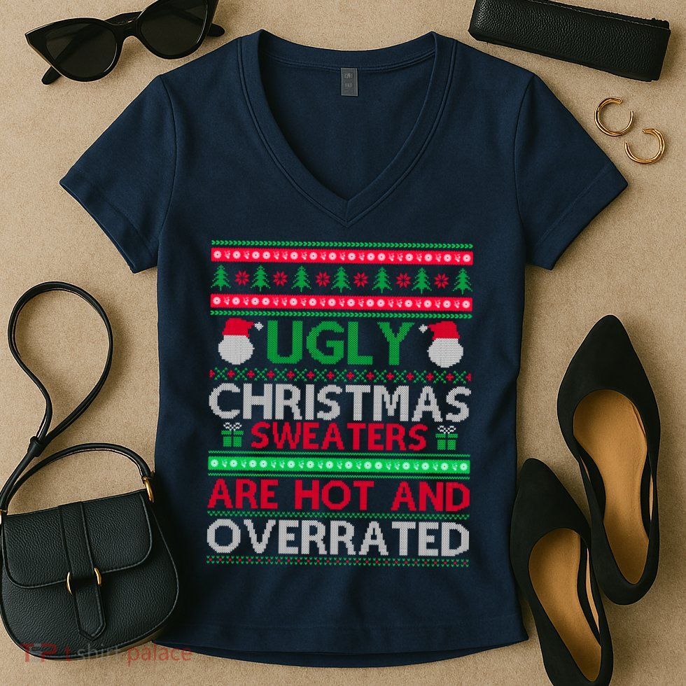 Ugly Christmas Sweaters Are Hot And Overrated Women's V-Neck T-Shirt