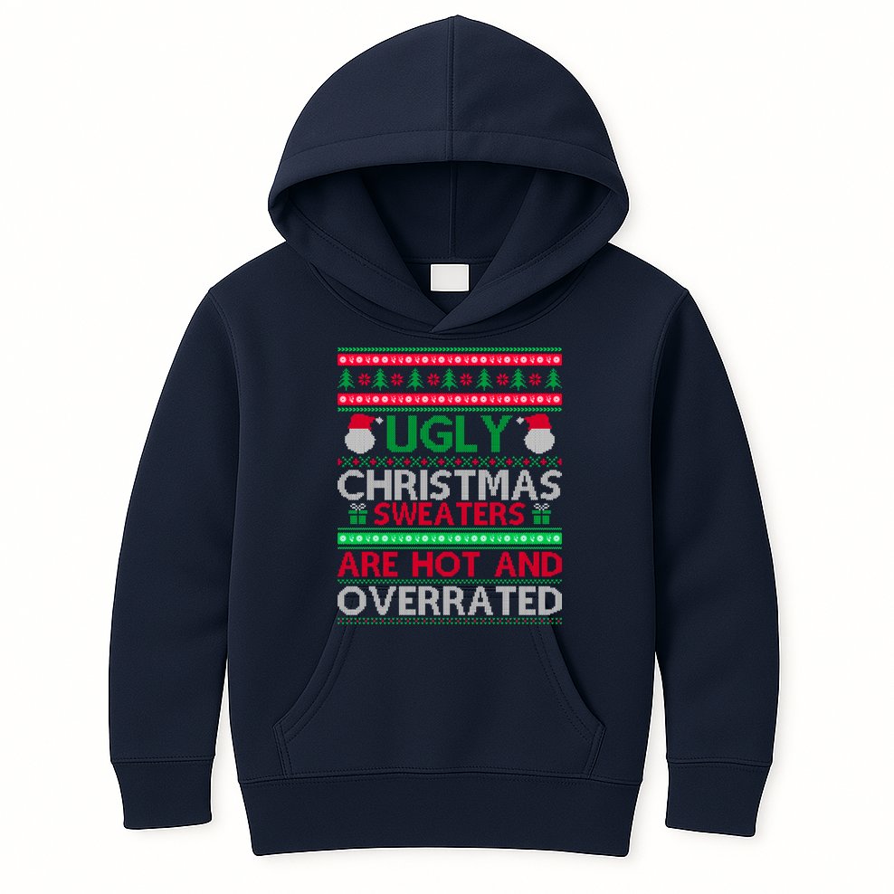 Ugly Christmas Sweaters Are Hot And Overrated Kids Hoodie