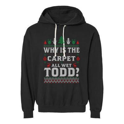 Ugly Christmas Sweater Why is the Carpet Wet Todd? Xmas Garment-Dyed Fleece Hoodie