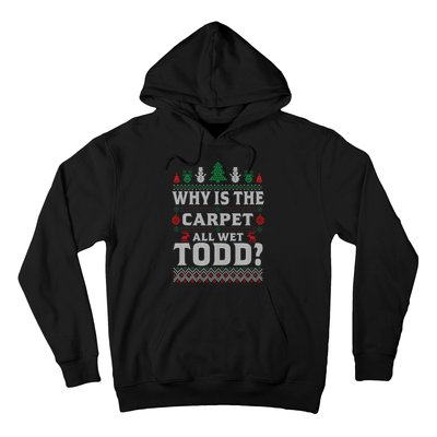 Ugly Christmas Sweater Why is the Carpet Wet Todd? Xmas Hoodie