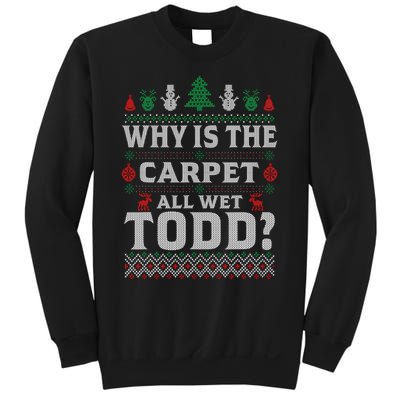 Ugly Christmas Sweater Why is the Carpet Wet Todd? Xmas Sweatshirt