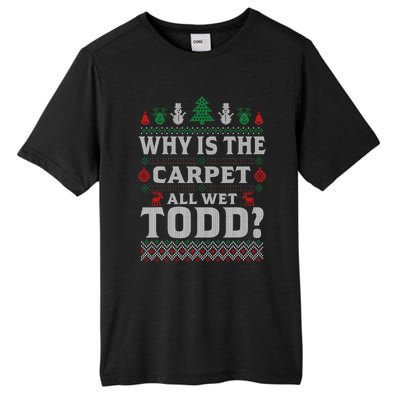 Ugly Christmas Sweater Why is the Carpet Wet Todd? Xmas Tall Fusion ChromaSoft Performance T-Shirt