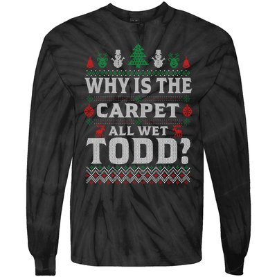 Ugly Christmas Sweater Why is the Carpet Wet Todd? Xmas Tie-Dye Long Sleeve Shirt