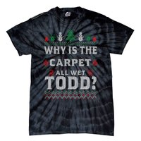 Ugly Christmas Sweater Why is the Carpet Wet Todd? Xmas Tie-Dye T-Shirt