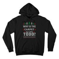 Ugly Christmas Sweater Why is the Carpet Wet Todd? Xmas Tall Hoodie