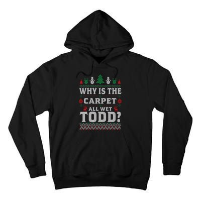 Ugly Christmas Sweater Why is the Carpet Wet Todd? Xmas Tall Hoodie