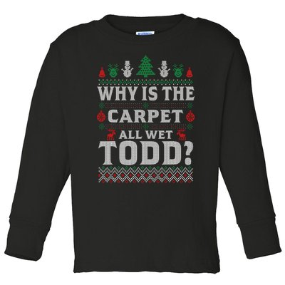 Ugly Christmas Sweater Why is the Carpet Wet Todd? Xmas Toddler Long Sleeve Shirt