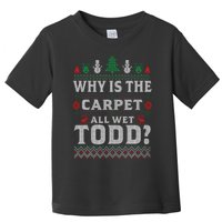 Ugly Christmas Sweater Why is the Carpet Wet Todd? Xmas Toddler T-Shirt