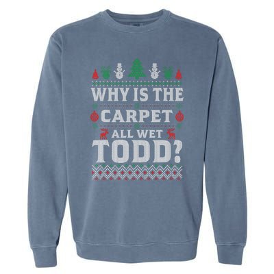 Ugly Christmas Sweater Why is the Carpet Wet Todd? Xmas Garment-Dyed Sweatshirt