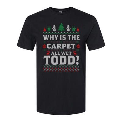 Ugly Christmas Sweater Why is the Carpet Wet Todd? Xmas Softstyle CVC T-Shirt