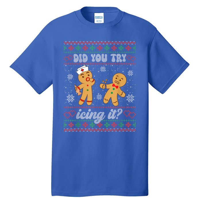 Ugly Christmas Sweater Funny Nurse Did You Try Icing It Gift Tall T-Shirt