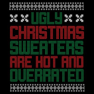 Ugly Christmas Sweaters Are Hot And Overrated T-Shirt