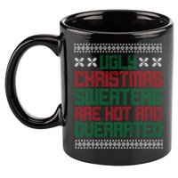 Ugly Christmas Sweaters Are Hot And Overrated 11oz C Handle Ceramic Mug