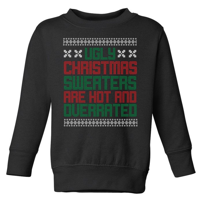 Ugly Christmas Sweaters Are Hot And Overrated Toddler Sweatshirt