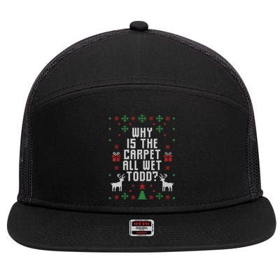 Ugly Christmas Sweater Why Is The Carpet Wet Todd? TShirt 7 Panel Mesh Trucker Snapback Hat