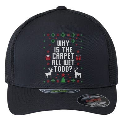 Ugly Christmas Sweater Why Is The Carpet Wet Todd? TShirt Flexfit Unipanel Trucker Cap