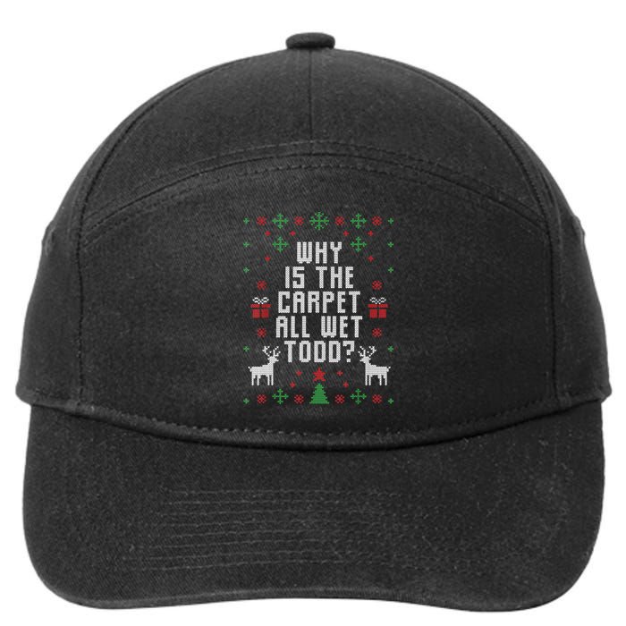 Ugly Christmas Sweater Why Is The Carpet Wet Todd? TShirt 7-Panel Snapback Hat