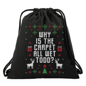 Ugly Christmas Sweater Why Is The Carpet Wet Todd? TShirt Drawstring Bag