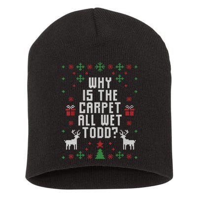 Ugly Christmas Sweater Why Is The Carpet Wet Todd? TShirt Short Acrylic Beanie