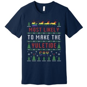 Ugly Christmas Sweater Most Likely To Make The Yuletide Gay Premium T-Shirt