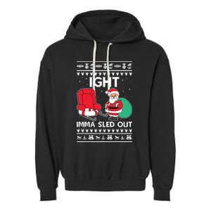 Ugly Christmas Sweater Ight Imma Sled Out Santa Claus Garment-Dyed Fleece Hoodie