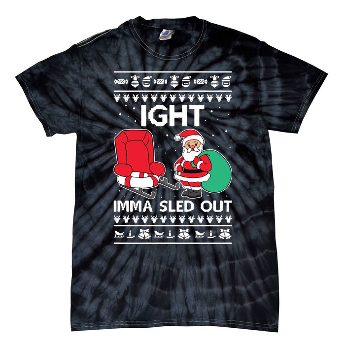 Ugly Christmas Sweater Ight Imma Sled Out Santa Claus Tie-Dye T-Shirt