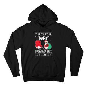 Ugly Christmas Sweater Ight Imma Sled Out Santa Claus Tall Hoodie