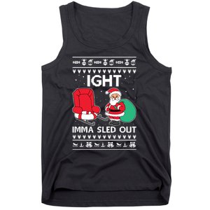 Ugly Christmas Sweater Ight Imma Sled Out Santa Claus Tank Top