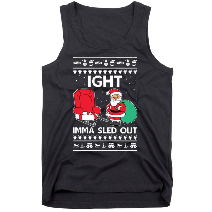 Ugly Christmas Sweater Ight Imma Sled Out Santa Claus Tank Top