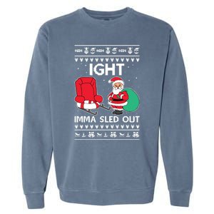 Ugly Christmas Sweater Ight Imma Sled Out Santa Claus Garment-Dyed Sweatshirt