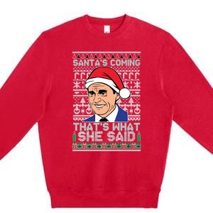 Ugly Christmas Sweater The Office SantaS Coming ThatS What She Said Premium Crewneck Sweatshirt