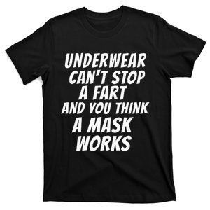 Underwear Can't Stop A Fart And You Think A Mask Works Funny T-Shirt