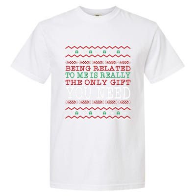 Ugly Christmas Sweater Being Related To Me Is The Gift Garment-Dyed Heavyweight T-Shirt