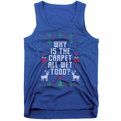 Ugly Christmas Why Is The Carpet Wet Todd? Gift Tank Top